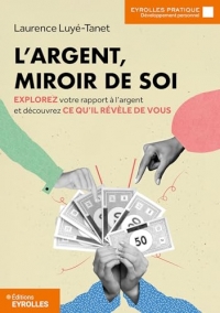 L'argent, miroir de soi: Explorez votre rapport à l'argent et découvrez ce qu'il révèle de vous