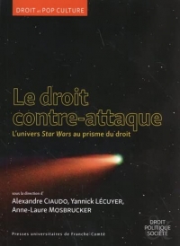 Le droit contre-attaque: L'univers Star Wars au prisme du droit