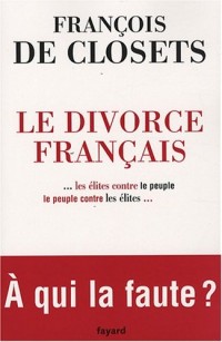 Le divorce français ... les élites contre le peuple, le peuple contre les élites... A qui la faute ?