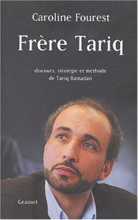 Frère Tariq : Discours, stratégie et méthode de Tariq Ramadan