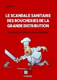 le scandale sanitaire des boucheries de la grande distribution: Un boucher vous dévoile toutes les magouilles