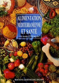 Alimentation méditerranéenne et santé : 250 recettes & 150 auteurs