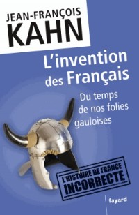 L'invention des Français: Du temps de nos folies gauloises