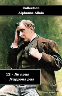 12 - Ne nous frappons pas - Collection Alphonse Allais - Éditions Ararauna: Texte intégral