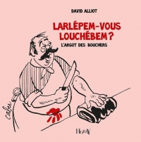 Larlépem-vous Louchébem ?: L'argot des bouchers