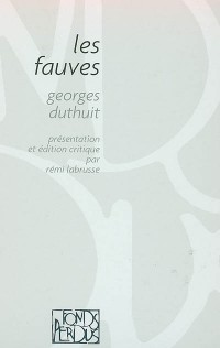 Les fauves : braque, derain, van dongen, dufy, friesz, manguin, marquet, matisse, puy, vlaminck