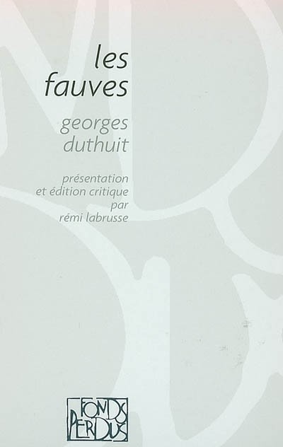 Les fauves : braque, derain, van dongen, dufy, friesz, manguin, marquet, matisse, puy, vlaminck