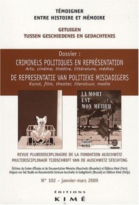 Témoigner entre histoire et mémoire, N° 102, Janvier-mars : Criminels politiques en représentation
