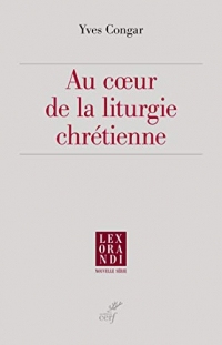Au coeur de la liturgie chrétienne (Lex orandi)