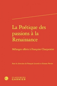 La Poétique des passions à la Renaissance: Mélanges offerts à Françoise Charpentier