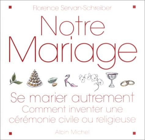 Notre mariage : Se marier autrement - Comment inventer une cérémonie civile ou religieuse