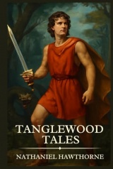 Tanglewood Tales: Timeless Edition Featuring Authentic Illustrations