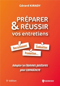 Préparer et réussir vos entretiens: Recrutement, évaluation, promotion... adoptez les bonnes postures pour convaincre