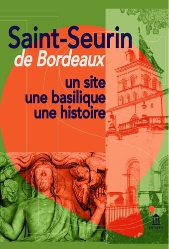 Saint-Seurin de Bordeaux: Un site, une basilique, une histoire