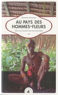 Au pays des hommes-fleurs : Avec les chamans des îles Mentawai