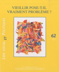 Lien social et politiques, N° 62, automne 2009 : Vieillir pose t-il vraiment un problème ?