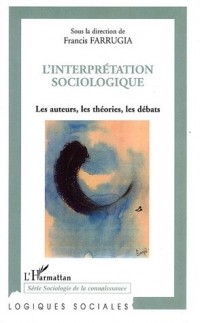 L'interprétation sociologique : Les auteurs, les théories, les débats