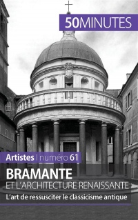 Bramante et l'architecture renaissante: Lart de ressusciter le classicisme antique