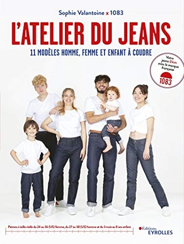 L'atelier du jeans. 11 modèles homme, femme et enfant à coudre avec patrons à taille réelle, du 24 au 36 (US) femme, du 27 au 38 (US) homme et du 3 mois au 8 ans enfant