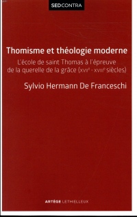 Thomisme et théologie moderne: L'école de saint Thomas à l'épreuve de la querelle de la grâce (XVIIe-XVIIIe s)