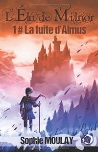 La fuite d'Almus: L'élu de Milnor tome 1