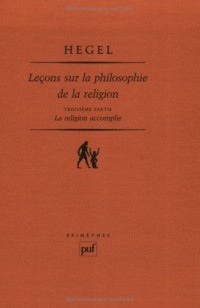 Leçons sur la philosophie de la religion, troisieme partie : La Religion accomplie