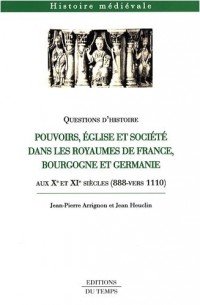 Pouvoirs, Eglise et société dans les royaumes de France, Bourgogne et Germanie : Aux Xe et XIe siècles (888 - vers 1110)
