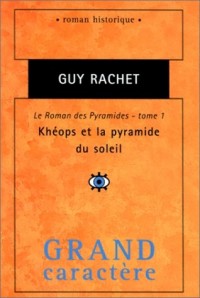 Le roman des Pyramides. Tome 1 : Khéops et la pyramide du soleil