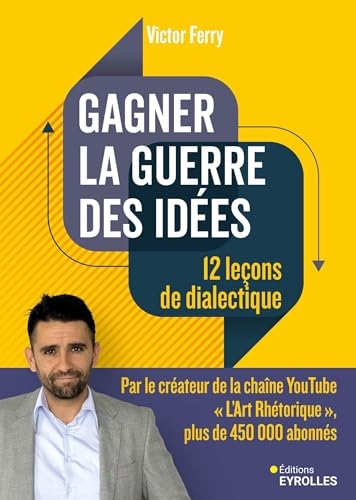 Gagner la guerre des idées : 12 leçons de dialectique