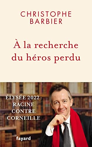 À la recherche du héros perdu : Élysée 2022 : Racine contre Corneille (Documents)