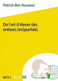1001 BB 150 - DE L'ART D'ÉLEVER DES ENFANTS (IM)PARFAITS