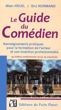 Le Guide du comédien : Renseignements pratiques pour la formation de l'acteur et son insertion professionnelle