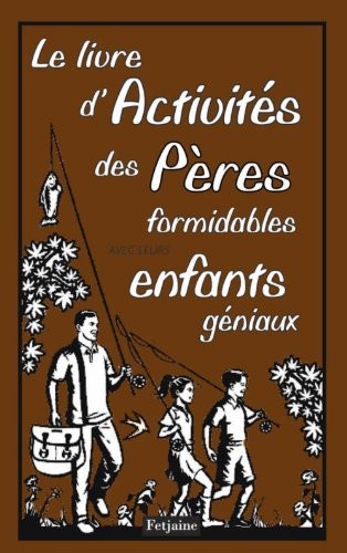Le Livre d'activités des pères formidables . avec leurs enfants géniaux
