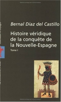 Histoire véridique de la conquête de la Nouvelle-Espagne, tome 1