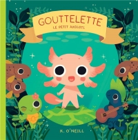 Gouttelette: Le petit axolotl