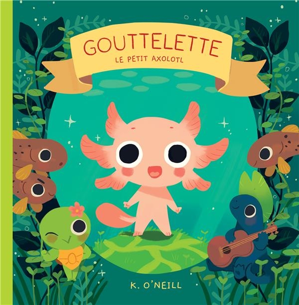 Gouttelette: Le petit axolotl