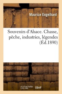Souvenirs d'Alsace. Chasse, pêche, industries, légendes (Éd.1890)