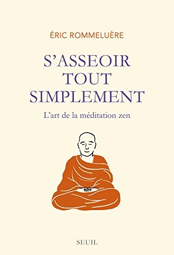 S'asseoir tout simplement. L'art de la méditation