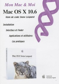 Mon Mac & Moi : Mac OS X 10.6 Snow Leopard