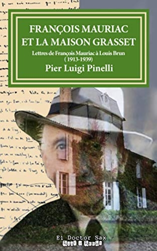 François Mauriac et la Maison Grasset: Lettres de François Mauriac à Louis Brun 1913- 1939.
