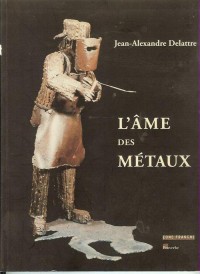 Jean-Alexandre Delattre, l'Ame des Metaux