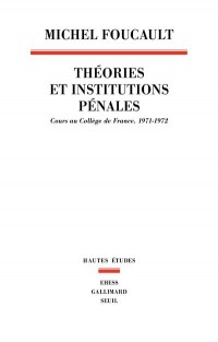Théories et institutions pénales. Cours au Collège de France (1971-1972)