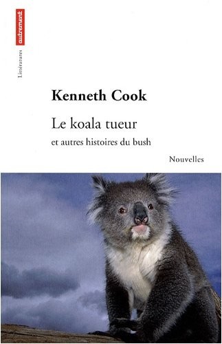 Le koala tueur : Et autres histoires du bush