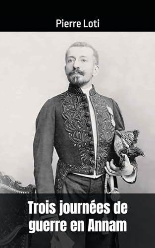 Trois journées de guerre en Annam: Le Figaro des 28 septembre, 13 et 17 octobre 1883 [9798304726337]