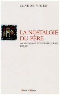 La nostalgie du père : Nouveaux essais, entretiens et poèmes (2000-2007)