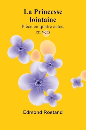 La Princesse lointaine: Pièce en quatre actes, en vers [9789364737029]