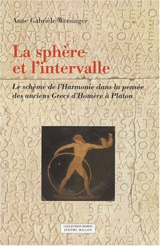 La sphère et l'intervalle : Le schème de l'Harmonie dans la pensée des anciens Grecs d'Homère à Platon