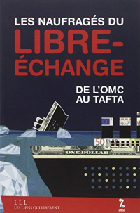 Les naufragés du libre-échange : De l'OMC au Tafta