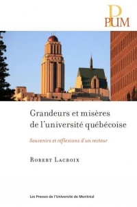 Grandeurs et misères de l'université québécoise : Souvenirs et reflexions d'un recteur