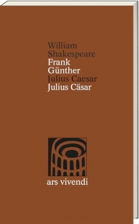Julius Caesar / Julius Cäsar - Zweisprachige Ausgabe mit Essay & Anmerkungen: Shakespeares Tragödie um Macht, Verrat & Ehre, übersetzt von Frank Günther, mit Werkstattbericht & Zusatzmaterial